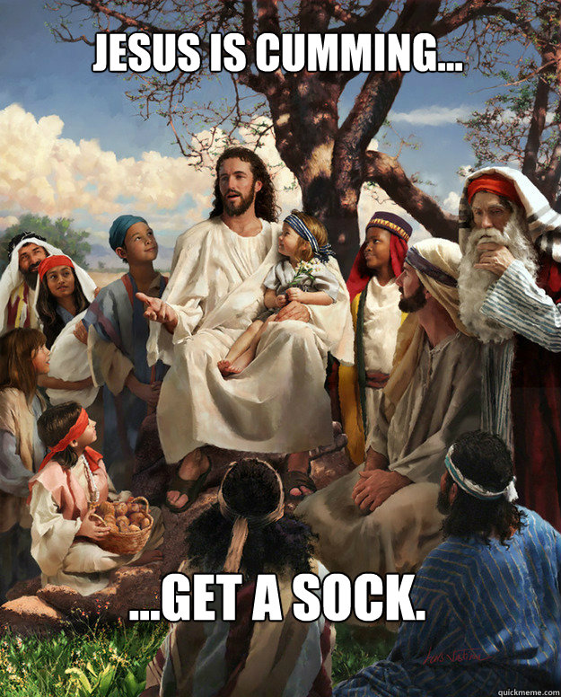 JESUS IS CUMMING... ...GET A SOCK.  Story Time Jesus