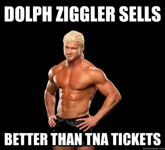 Dolph Ziggler sells Better than TNA tickets  Dolph Ziggler