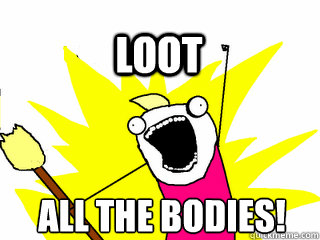 ALL the bodies! Loot - ALL the bodies! Loot  All The Thigns