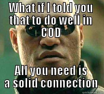 What if - WHAT IF I TOLD YOU THAT TO DO WELL IN COD ALL YOU NEED IS A SOLID CONNECTION Matrix Morpheus