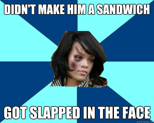 didn't make him a sandwich got slapped in the face  beaten housewife