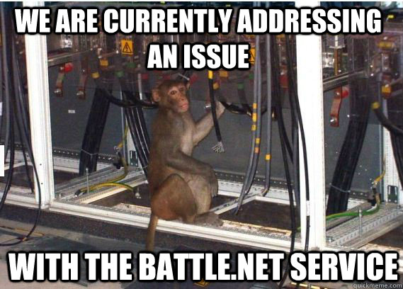 We are currently addressing an issue With the Battle.net service - We are currently addressing an issue With the Battle.net service  Monkey Wrench