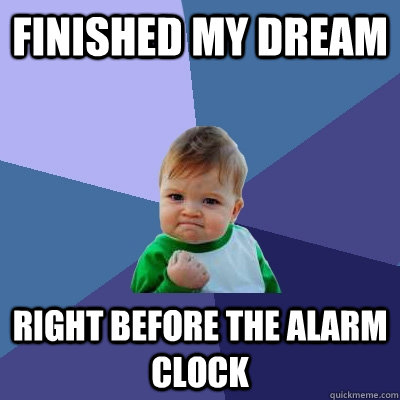 Finished my dream Right before the alarm clock - Finished my dream Right before the alarm clock  Success Kid