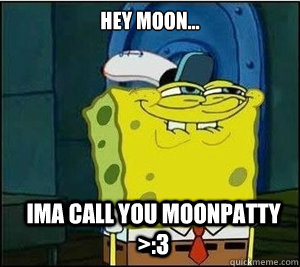 Hey moon... Ima call you moonpatty >:3 - Hey moon... Ima call you moonpatty >:3  Baseball Spongebob