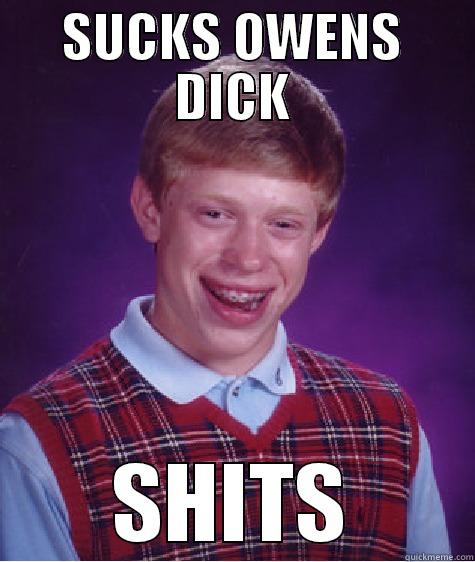 WOW LOLL JKJK - SUCKS OWENS DICK SHITS Bad Luck Brian