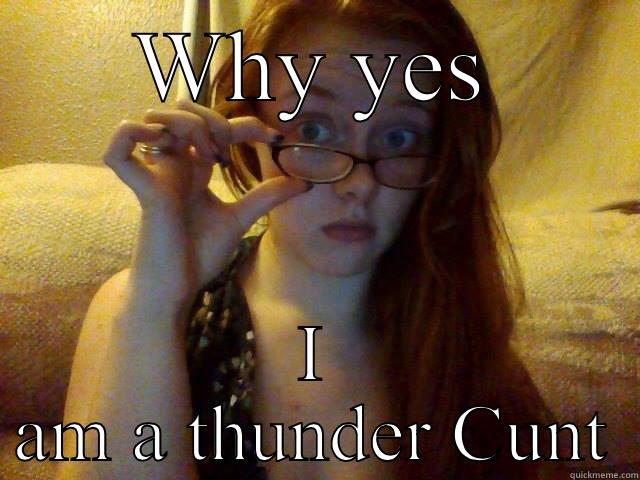 WHY YES I AM A THUNDER CUNT Misc