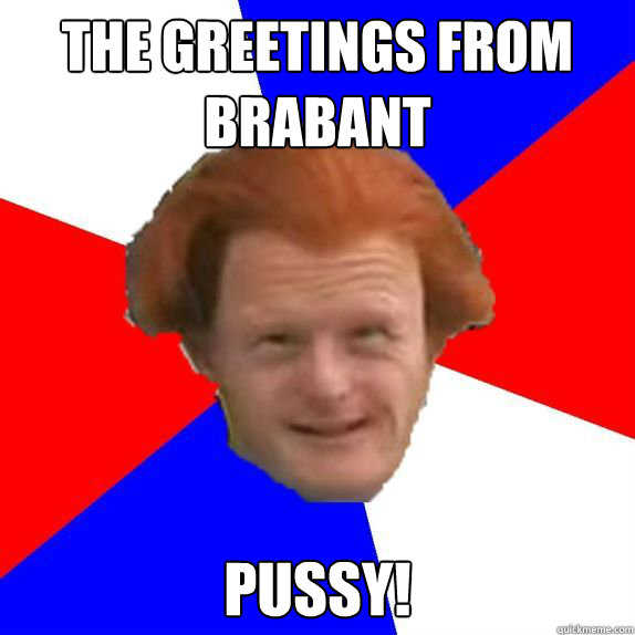 the greetings from brabant pussy! - the greetings from brabant pussy!  Dutch Mongoloid