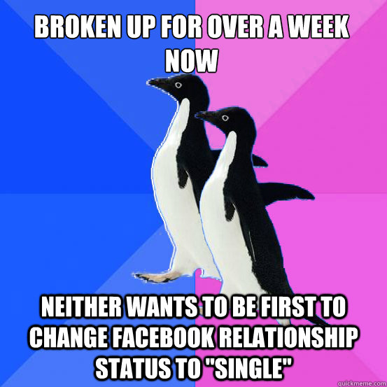 broken up for over a week now neither wants to be first to change Facebook relationship status to 