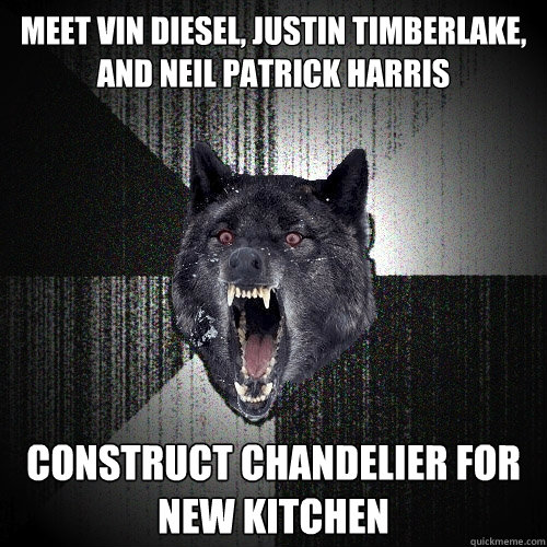 Meet vin diesel, justin timberlake, and neil patrick harris Construct chandelier for new kitchen  Insanity Wolf