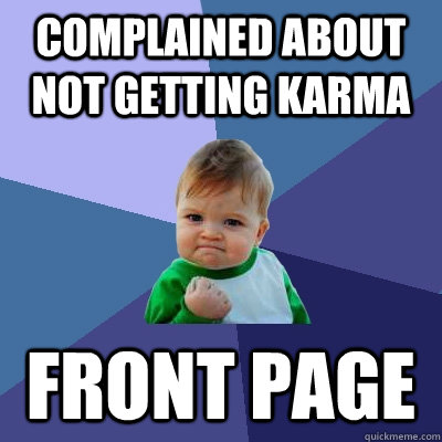 Complained about not getting Karma front page  Success Kid