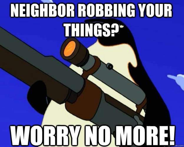 WORRY NO MORE! NEIGHBOR ROBBING YOUR THINGS?  SAP NO MORE