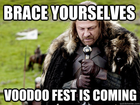 Brace yourselves voodoo fest is coming  Eddard Stark