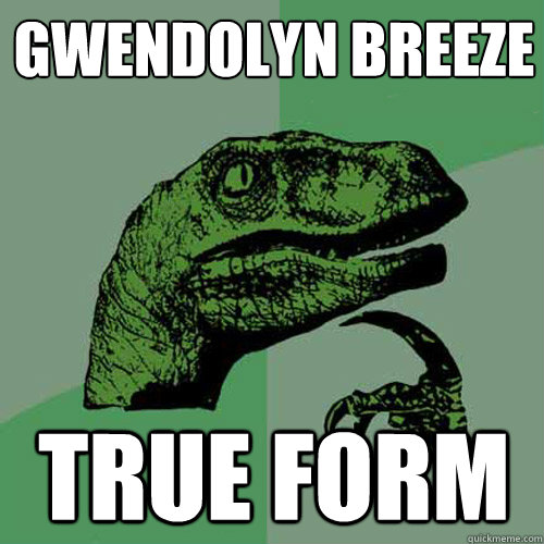 Gwendolyn Breeze True Form  Philosoraptor