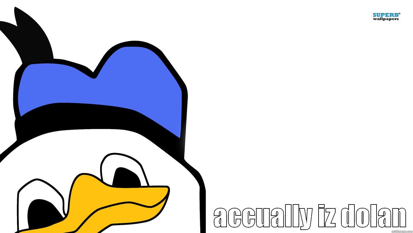                                            ACCUALLY IZ DOLAN Misc