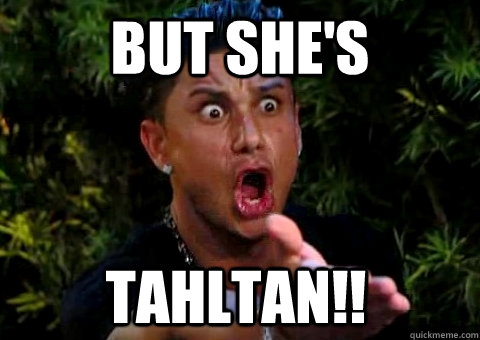 But she's Tahltan!!  jersey shore pauly