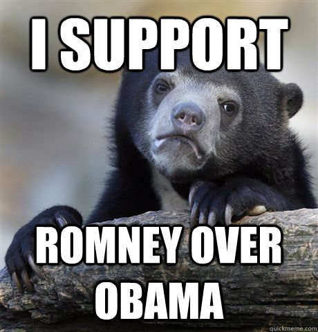 I support Romney over obama  Confession Bear