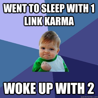 Went to sleep with 1 link Karma Woke up with 2  Success Kid