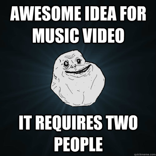 Awesome idea for music video it requires two people  Forever Alone