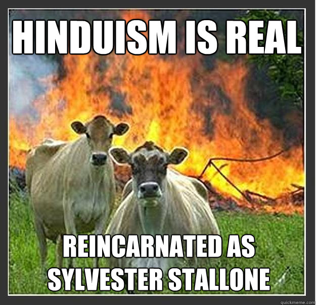 HINDUISM IS REAL REINCARNATED AS SYLVESTER STALLONE   Evil cows