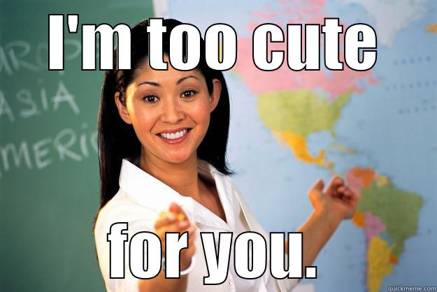 That feel when she's right. - I'M TOO CUTE FOR YOU. Unhelpful High School Teacher