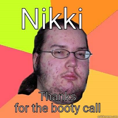 NIKKI  THANKS FOR THE BOOTY CALL Butthurt Dweller