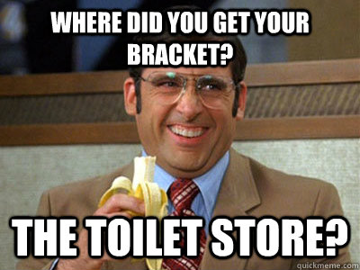 Where did you get your bracket? The Toilet Store?  Brick Tamland