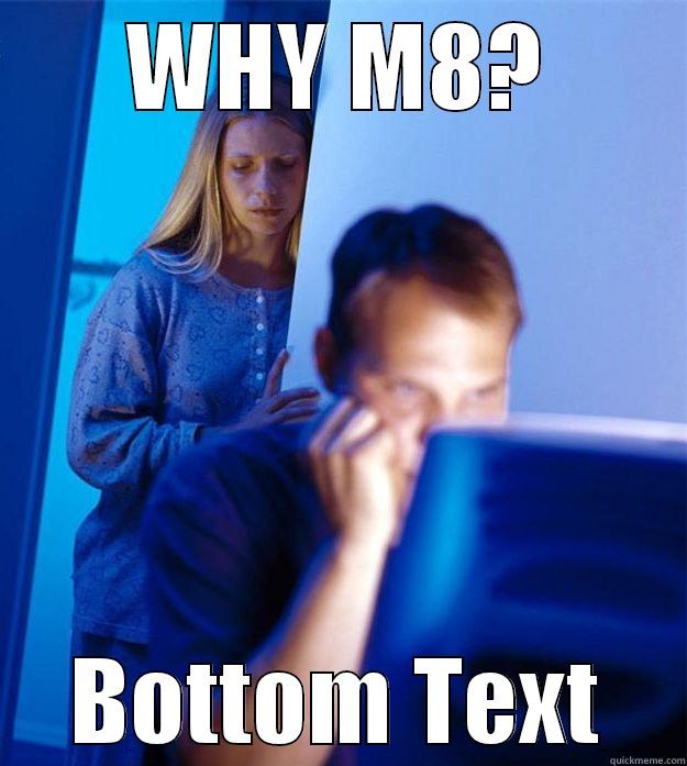 WHY M8? BOTTOM TEXT Redditors Wife