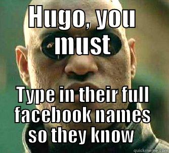 Morphoues  - HUGO, YOU MUST TYPE IN THEIR FULL FACEBOOK NAMES SO THEY KNOW  Matrix Morpheus