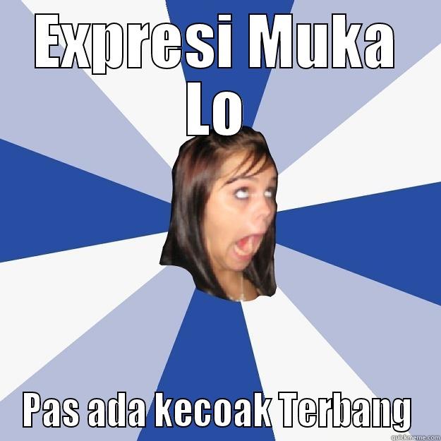 EXPRESI MUKA LO PAS ADA KECOAK TERBANG Annoying Facebook Girl