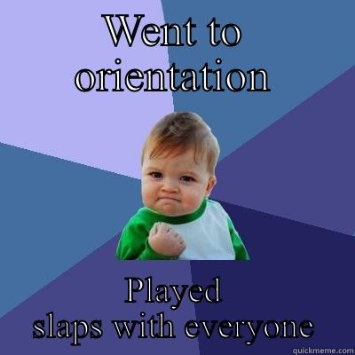 WENT TO ORIENTATION PLAYED SLAPS WITH EVERYONE Success Kid