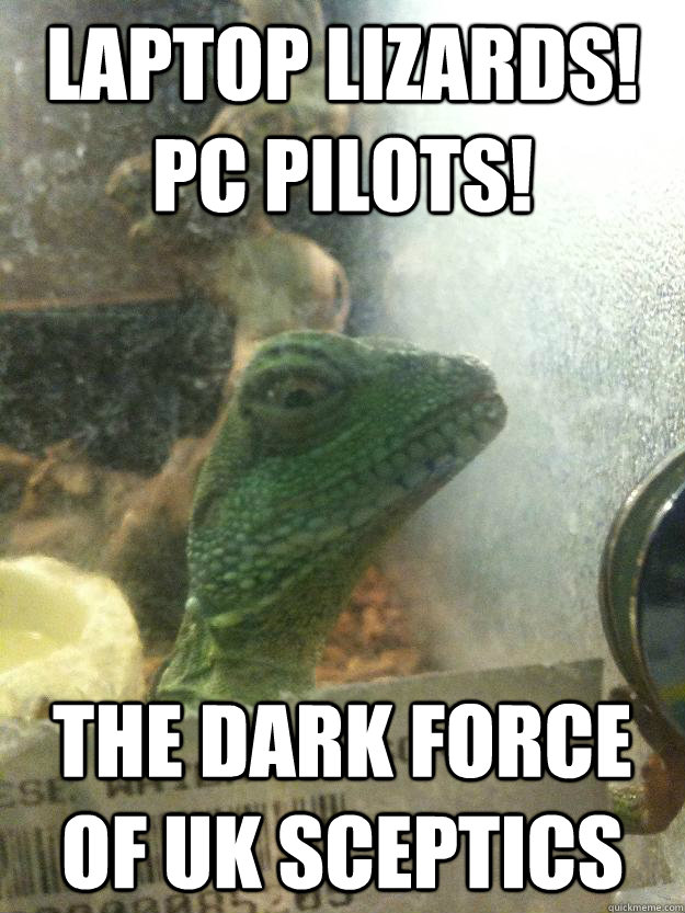 Laptop Lizards! PC Pilots!  The Dark Force of UK SCeptics  Leery Lizard