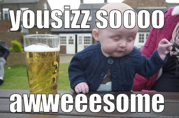 awesome baby - YOUSIZZ SOOOO AWWEEESOME drunk baby