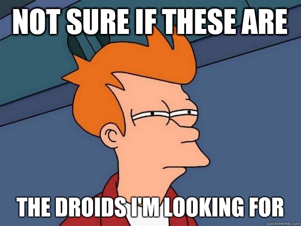 Not sure if these are  the droids I'm looking for  Futurama Fry