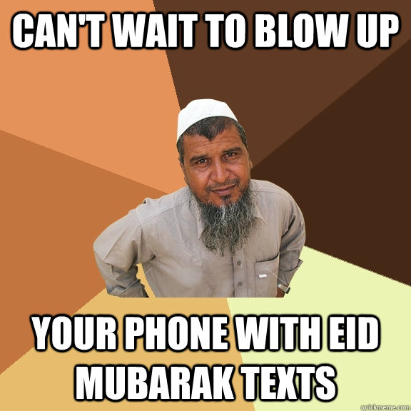 CAN'T WAIT TO BLOW UP YOUR PHONE WITH EID MUBARAK TEXTS  Ordinary Muslim Man