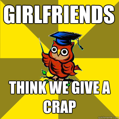 girlfriends  think we give a crap  Observational Owl