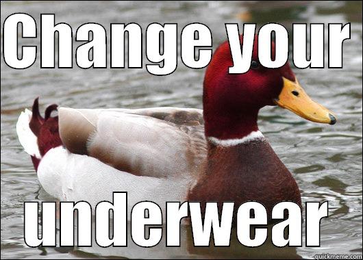 CHANGE YOUR  UNDERWEAR Malicious Advice Mallard