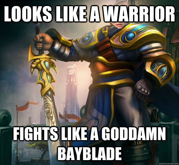 Looks like a warrior Fights like a goddamn bayblade - Looks like a warrior Fights like a goddamn bayblade  Garen Sty