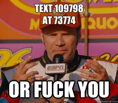 Text 109798
at 73774 Or fuck you   Ricky-Bobby