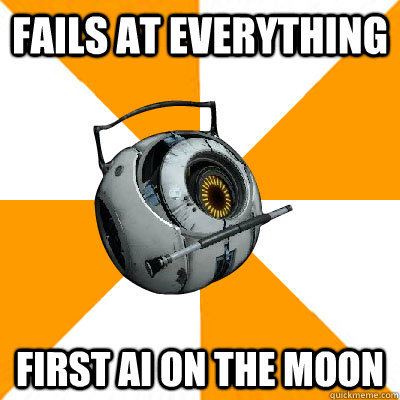 fails at everything first Ai on the moon - fails at everything first Ai on the moon  Portal 2 Space Personality Core