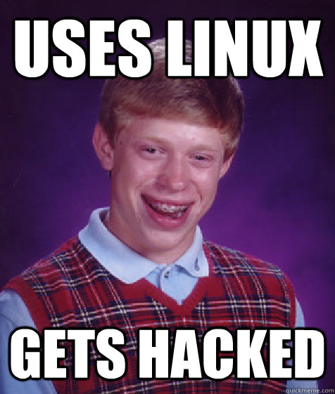 uses linux gets hacked  Bad Luck Brian