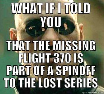 The Mysterious Disappearance of Flight 815 *Uhm.. I mean 370* - WHAT IF I TOLD YOU THAT THE MISSING FLIGHT 370 IS PART OF A SPINOFF TO THE LOST SERIES Matrix Morpheus