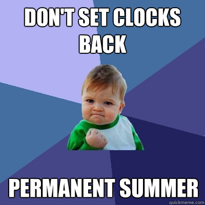 Don't set clocks back Permanent summer  Success Kid