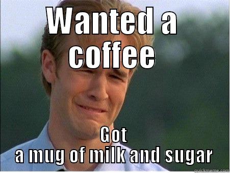 Bad Coffee - WANTED A COFFEE GOT A MUG OF MILK AND SUGAR 1990s Problems