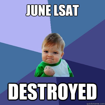 June lsat destroyed  Success Kid