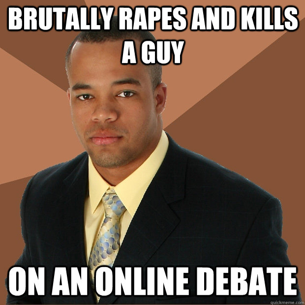 Brutally rapes and kills a guy on an online debate  Successful Black Man