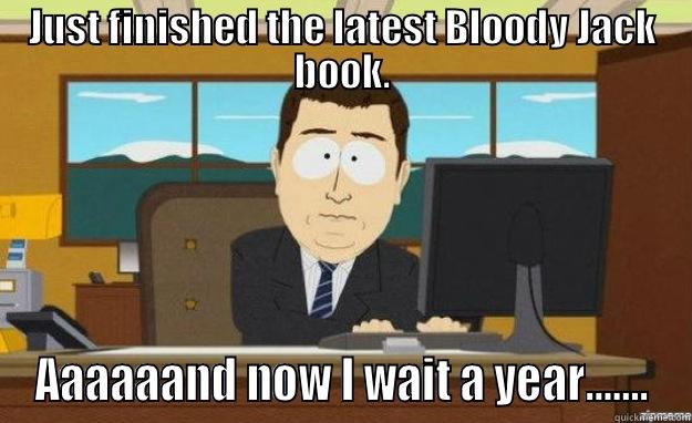 JUST FINISHED THE LATEST BLOODY JACK BOOK. AAAAAAND NOW I WAIT A YEAR....... aaaand its gone