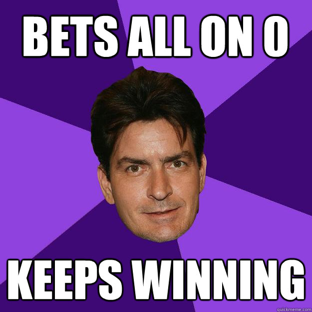 bets all on 0 keeps winning  Clean Sheen