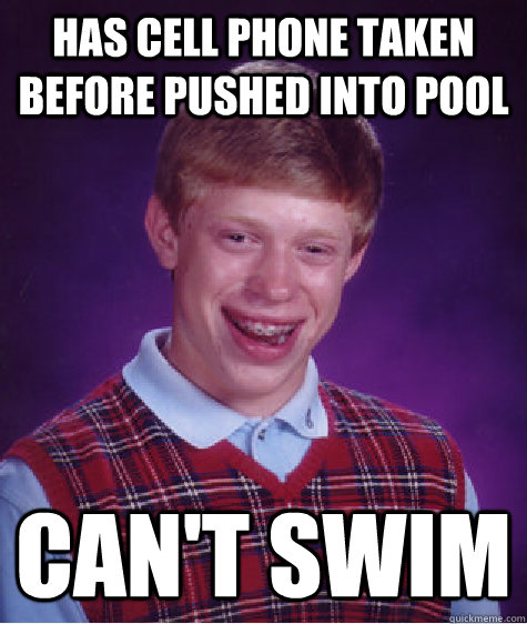 Has cell phone taken before pushed into pool Can't Swim - Has cell phone taken before pushed into pool Can't Swim  Bad Luck Brian