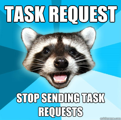 TASK REQUEST STOP SENDING TASK REQUESTS  Lame Pun Coon