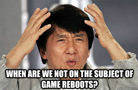  When are we not on the subject of game reboots? -  When are we not on the subject of game reboots?  EPIC JACKIE CHAN